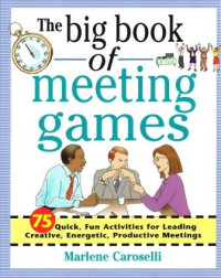 Image of The Big Book of Meeting Games : 75 Quick, Fun Activities for Leading Creative, Energetic, Productive Meetings