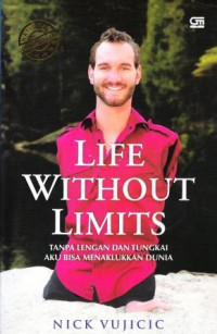 Image of Life Without Limits : Tanpa Lengan dan Tungkai Aku Bisa Menaklukan Dunia