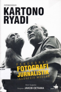 Image of Fotobiografi Kartono Ryadi : Pendobrak Fotografi Jurnalistik Indonesia Modern
