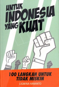 Image of Untuk Indonesia Yang Kuat : 100 Langkah Untuk Tidak Miskin