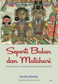 Image of Seperti Bulan dan Matahari : Indonesia dalam Catatan Seorang Diplomat Amerika