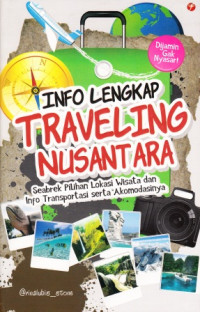 Image of Info Lengkap Traveling Nusantara : Seabrek Pilihan Lokasi Wisata dan Info Transportasi serta Akomodasinya