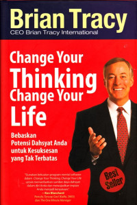 Image of Change Your Thinking, Change Your Life : Bebaskan Potensi Dahsyat Anda untuk Kesuksesan yang Tak Terbatas