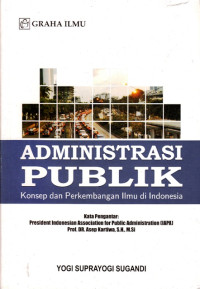 Image of Administrasi Publik : Konsep dan Perkembangan Ilmu di Indonesia