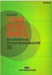 Image of Katalog Standar Nasional Indonesia : Bidang Produk Berbasis Agro Sektor Prioritas Masyarakat Ekonomi ASEAN 2015