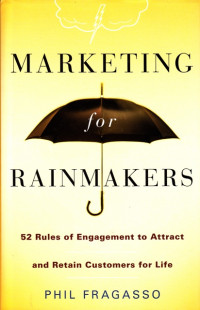 Image of Marketing For Rainmakers : 52 Rules of Engagement To Attract and Certain Customers For Life