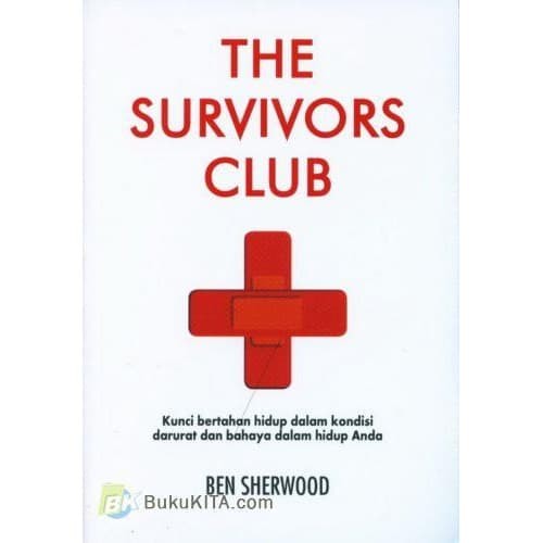 The Survivors Club : Kunci Bertahan Hidup dalam Kondisi darurat dan Bahaya dalam Hidup Anda